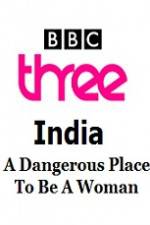 Watch India - A Dangerous Place To Be A Woman 5movies