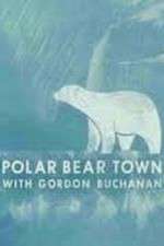 Watch Life in Polar Bear Town with Gordon Buchanan 5movies