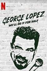 Watch George Lopez: We\'ll Do It for Half 5movies