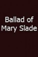 Watch Ballad of Mary Slade 5movies