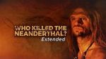 Watch Who Killed the Neanderthal? 5movies