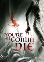 Watch You\'re All Gonna Die 5movies