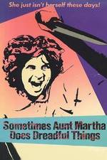 Watch Sometimes Aunt Martha Does Dreadful Things 5movies