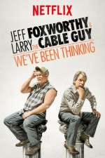 Watch Jeff Foxworthy & Larry the Cable Guy: We've Been Thinking 5movies