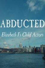 Watch Abducted: Elizabeth I\'s Child Actors 5movies