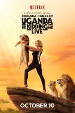 Watch Chelsea Handler Uganda Be Kidding Me Live 5movies