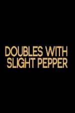 Watch Doubles with Slight Pepper 5movies