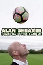 Watch Alan Shearer: Dementia, Football & Me 5movies