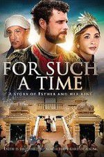 Watch For Such a Time as This The Story of Esther 5movies