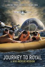 Watch Journey to Royal: A WWII Rescue Mission 5movies