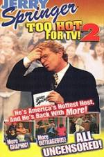 Watch Jerry Springer To Hot For TV 2 5movies