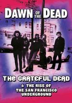 Watch Dawn of the Dead: The Grateful Dead & the Rise of the San Francisco Underground 5movies