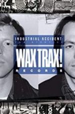 Watch Industrial Accident: The Story of Wax Trax! Records 5movies
