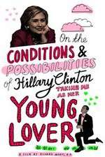 Watch On the Conditions and Possibilities of Hillary Clinton Taking Me as Her Young Lover 5movies