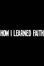 Watch How I Learned Faith 5movies