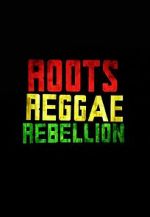 Watch Roots, Reggae, Rebellion 5movies