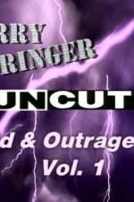 Watch Jerry Springer Wild  and Outrageous Vol 1 5movies