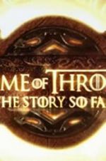 Watch Game of Thrones: The Story So Far 5movies