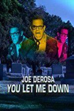 Watch Joe Derosa You Let Me Down 5movies