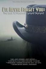 Watch I\'ll Never Forget You: The Last 72 Hours of Lynyrd Skynyrd 5movies