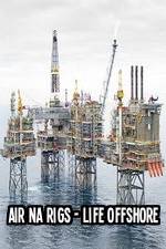 Watch Air Na Rigs - Life Offshore 5movies