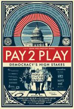 Watch PAY 2 PLAY: Democracy\'s High Stakes 5movies