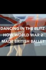 Watch Dancing in the Blitz: How World War 2 Made British Ballet 5movies
