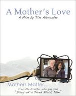 Watch Tim Alexander\'s A Mother\'s Love 5movies