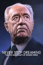 Watch Never Stop Dreaming: The Life and Legacy of Shimon Peres 5movies