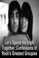 Watch Lets Spend The Night Together Confessions Of Rocks Greatest Groupies 5movies