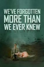 Watch We\'ve Forgotten More Than We Ever Knew 5movies