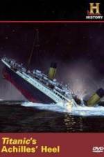 Watch Titanic's Achilles Heel 5movies