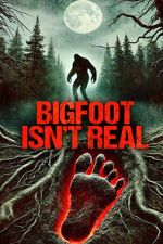 Watch Bigfoot Isn\'t Real 5movies