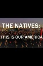 Watch The Natives: This Is Our America 5movies