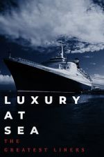 Watch Luxury at Sea: The Greatest Liners 5movies
