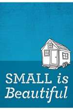 Watch Small Is Beautiful A Tiny House Documentary 5movies
