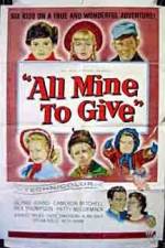 Watch All Mine to Give 5movies