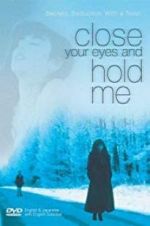 Watch Close Your Eyes and Hold Me 5movies