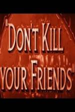 Watch Dont Kill Your Friends 5movies