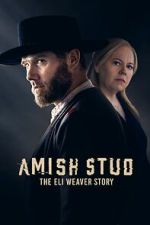 Watch Amish Stud: The Eli Weaver Story 5movies