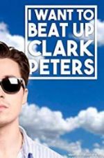 Watch I Want to Beat up Clark Peters 5movies