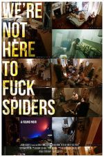 Watch We\'re Not Here to Fuck Spiders 5movies