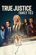 Watch True Justice: Family Ties 5movies