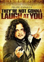 Watch Felipe Esparza: They\'re Not Gonna Laugh At You 5movies