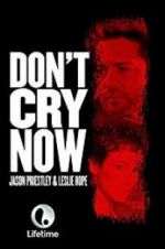 Watch Don\'t Cry Now 5movies