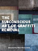 Watch The Subconscious Art of Graffiti Removal 5movies