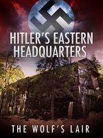 Watch Hitler\'s Eastern Headquarters: The Wolf\'s Lair (Short 2017) 5movies