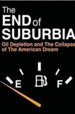 Watch The End of Suburbia: Oil Depletion and the Collapse of the American Dream 5movies