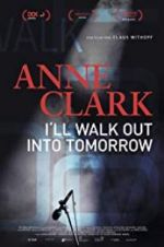 Watch Anne Clark: I\'ll Walk Out Into Tomorrow 5movies