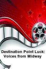 Watch Destination Point Luck: Voices from Midway 5movies